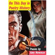 On This Day in Poetry History Poems by Newman, Amy, 9780892554706