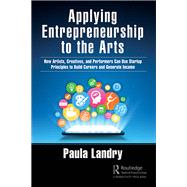 Applying Entrepreneurship to the Arts by Paula Landry, 9781000594706