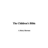 The Children's Bible by Sherman, A. Henry, 9781437804706