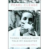 Things I Should Have Told My Daughter Lies, Lessons & Love Affairs by Cleage, Pearl, 9781451664706