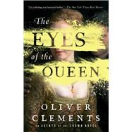 The Eyes of the Queen A Novel by Clements, Oliver, 9781501154706