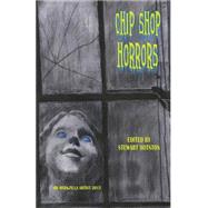 Chip Shop Horrors by Whates, Ian; Sylvester, Matthew; Amies, Chris; Smith, Greg; Sloman, Phil, 9781511434706