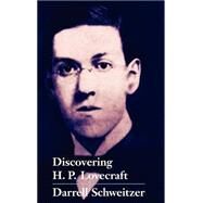 Discovering H. P. Lovecraft : Essays on America's Master Writer of Horror by Schweitzer, Darrell, 9781587154706