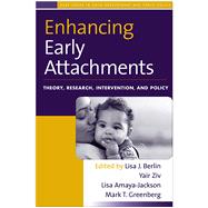 Enhancing Early Attachments Theory, Research, Intervention, and Policy by Berlin, Lisa J.; Ziv, Yair; Amaya-Jackson, Lisa; Greenberg, Mark T., 9781593854706