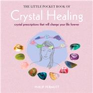 The Little Pocket Book of Crystal Healing by Permutt, Philip; Dalziel, Trina, 9781782494706