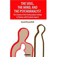 The Soul, the Mind, and the Psychoanalyst by Rosenfeld, David, 9781855754706