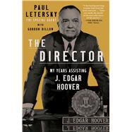 The Director My Years Assisting J. Edgar Hoover by Letersky, Paul; Dillow, Gordon L., 9781982164706