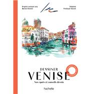 Le guide pour dessiner Venise by Collectif, 9782017324706