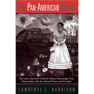 The Pan-american Dream: Do Latin America's Cultural Values Discourage True Partnership With The United States And Canada? by Harrison,Lawrence E., 9780813334707