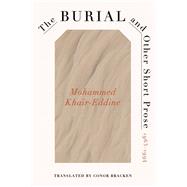 The Burial and Other Short Prose, 1963-1994 by Mohammed Kha�r-Eddine, 9780813954707