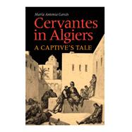 Cervantes In Algiers by Garces, Maria Antonia, 9780826514707
