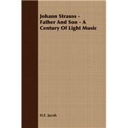 Johann Strauss - Father and Son - a Century of Light Music by Jacob, H. E., 9781406724707