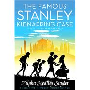 The Famous Stanley Kidnapping Case by Snyder, Zilpha Keatley, 9781481424707