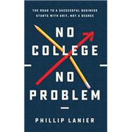 No College, No Problem by Phillip Lanier, 9781637634707