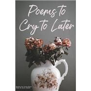 Poems to Cry to Later by Edens, Olivia; Spratt, Annie; Ellis, Jordan, 9781667884707