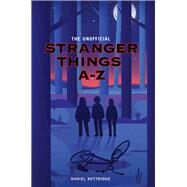 The Unofficial Stranger Things A-z by Bettridge, Daniel, 9781786064707