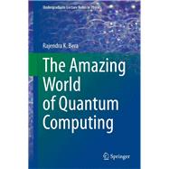 The Amazing World of Quantum Computing by Bera, Rajendra K., 9789811524707