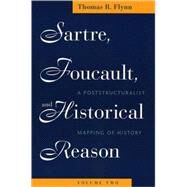 Sartre, Foucault, And Historical Reason by Flynn, Thomas R., 9780226254708