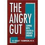 The Angry Gut Coping With Colitis And Crohn's Disease by Thompson, W. Grant, 9780306444708