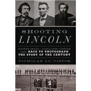Shooting Lincoln by Nicholas J.C. Pistor, 9780306824708
