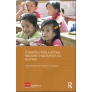 Constructing a Social Welfare System for All in China by Wang; Xue, 9780415584708