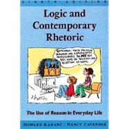 Logic and Contemporary Rhetoric The Use of Reason in Everyday Life by Kahane, Howard; Cavender, Nancy M., 9780534524708