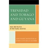 Trinidad and Tobago and Guyana Race and Politics in Two Plural Societies by Bissessar, Ann Marie; La Guerre, John Gaffar, 9780739174708