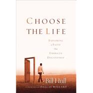 Choose the Life : Exploring a Faith that Embraces Discipleship by Hull, Bill, 9780801064708