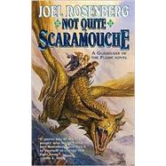 Not Quite Scaramouche; A Guardians of the Flame Novel by Joel Rosenberg, 9780812574708