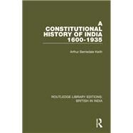 A Constitutional History of India 1600-1935 by Keith, Arthur Berriedale, 9781138284708