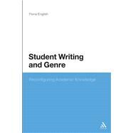 Student Writing and Genre Reconfiguring Academic Knowledge by English, Fiona, 9781441124708
