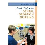 Basic Guide to Dental Sedation Nursing by Rogers, Nicola, 9781444334708