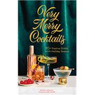Very Merry Cocktails 50+ Festive Drinks for the Holiday Season by Strand, Jessica; Fuller, Ren, 9781452184708