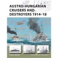 Austro-Hungarian Cruisers and Destroyers 191418 by Noppen, Ryan K.; Wright, Paul, 9781472814708
