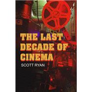 The Last Decade of Cinema 25 films from the nineties by Ryan, Scott, 9781949024708