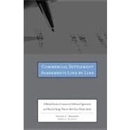 Commercial Settlement Agreements Line by Line : A Detailed Look at Commercial Settlement Agreements and How to Change Them to Meet Your Clients Needs by Bennett, Steven C.; Lopata, Chris J., 9780314284709