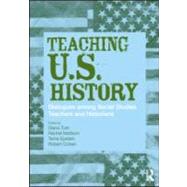 Teaching U.S. History: Dialogues Among Social Studies Teachers and Historians by Turk; Diana B., 9780415954709