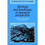 Ideology and Landscape in Historical Perspective: Essays on the Meanings of some Places in the Past by Edited by Alan R. H. Baker , Gideon Biger, 9780521024709