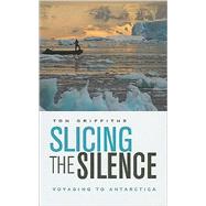 Slicing the Silence by Griffiths, Tom, 9780674034709