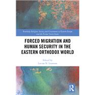 Forced Migration and Human Security in the Eastern Orthodox World by Leustean; Lucian, 9780815394709