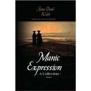Manic Expression : The Collection by WALSH JAMES DANIEL, 9781436334709