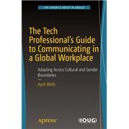 The Tech Professional's Guide to Communicating in a Global Workplace by Wells, April, 9781484234709