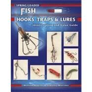 Spring-loaded Fish Hooks, Traps & Lures: Identification and Value Guide by Blauser, William, 9781574324709