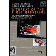 A Threat of the First Magnitude FBI Counterintelligence & Infiltration From the Communist Party to the Revolutionary Union - 1962-1974 by Leonard, Aaron J; Gallagher, Conor A, 9781910924709