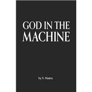 God In the Machine by Maitra, S., 9798317824709