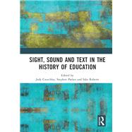 Sight, Sound and Text in the History of Education by Crutchley, Jody; Parker, Stephen; Roberts, Sia^n, 9780367194710