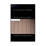 The Constitution of Markets: Essays in Political Economy by Vanberg; Viktor J., 9780415154710
