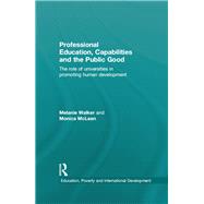 Professional Education, Capabilities and the Public Good: The role of universities in promoting human development by Walker; Melanie, 9780415604710