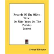 Records of the Olden Time : Or Fifty Years on the Prairies (1880) by Ellsworth, Spencer, 9780548814710