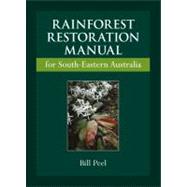 Rainforest Restoration Manual for South-eastern Australia by Peel, Bill, 9780643094710